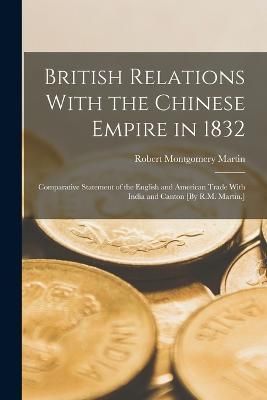 British Relations With the Chinese Empire in 1832 By Martin