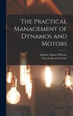 Practical Management of Dynamos and Motors By Crocker 9781019140826