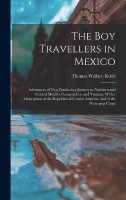 Boy Travellers in Mexico By Knox 9781019146729 (Hardback)
