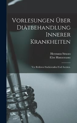 Vorlesungen über Diätbehandlung innerer Krankheiten By Strauss