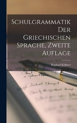 Schulgrammatik der Griechischen Sprache, zweite Auflage By Kühner
