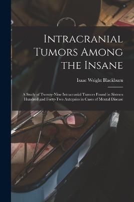 Intracranial Tumors Among the Insane By Blackburn 9781019152089