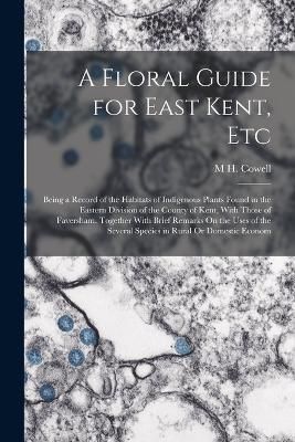 Floral Guide for East Kent, Etc By Cowell 9781019155936 (Paperback)