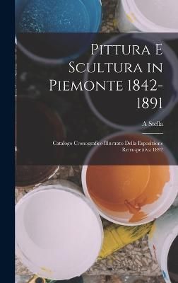 Pittura E Scultura in Piemonte 1842-1891 By Stella 9781019156018
