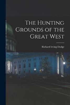 Hunting Grounds of the Great West By Dodge 9781019158470 (Paperback)