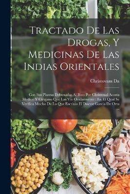 Tractado De Las Drogas, Y Medicinas De Las Indias Orientales By Da