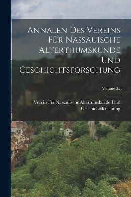 Annalen Des Vereins Für Nassauische Alterthumskunde Und Geschichtsforschung; Volume 35