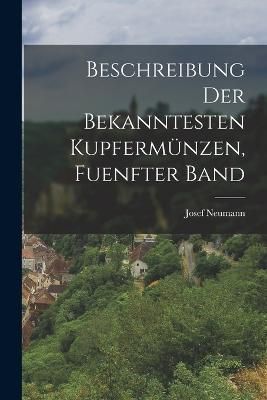Beschreibung der Bekanntesten Kupfermünzen, fuenfter Band By Neumann