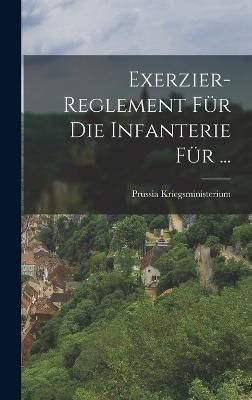 Exerzier-Reglement Für Die Infanterie Für ... By Kriegsministerium