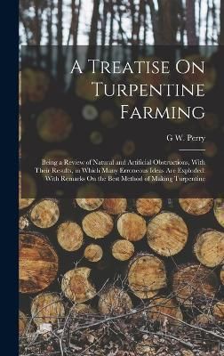 Treatise On Turpentine Farming By Perry 9781019163467 (Hardback)