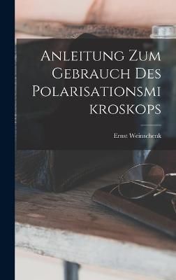 Anleitung Zum Gebrauch Des Polarisationsmikroskops By Weinschenk