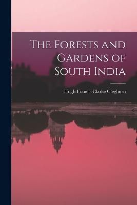 Forests and Gardens of South India By Cleghorn 9781019169926