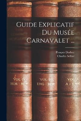 Guide Explicatif Du Musée Carnavalet ... By Sellier 9781019174104