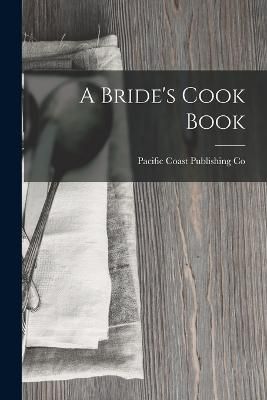 Bride's Cook Book By Pacific Coast Publishing Co 9781019182062