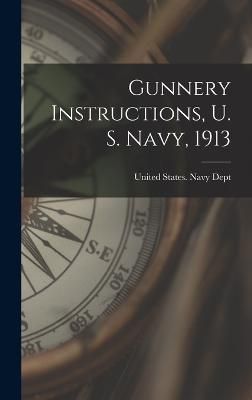 Gunnery Instructions, U. S. Navy, 1913 By United States Navy Dept