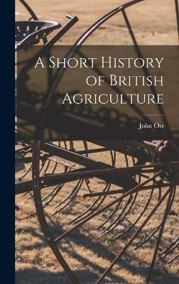 Short History of British Agriculture By Orr 9781019189931 (Hardback)