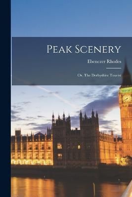 Peak Scenery; or, The Derbyshire Tourist By Rhodes 9781019192399