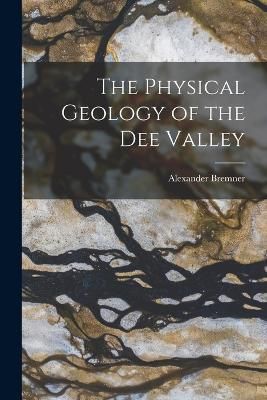 Physical Geology of the Dee Valley By Bremner 9781019194232