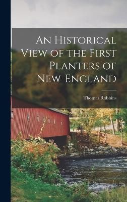 Historical View of the First Planters of New-England By 1777-1856
