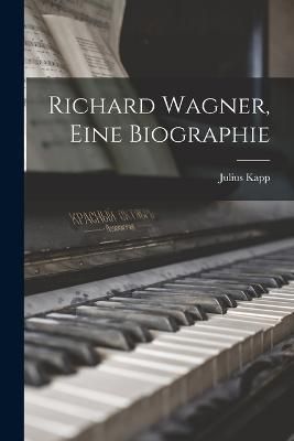 Richard Wagner, eine biographie By Kapp 9781019251935 (Paperback)