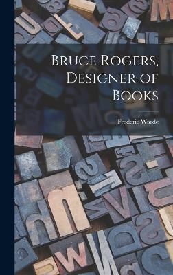 Bruce Rogers, Designer of Books By Warde 9781019254929 (Hardback)