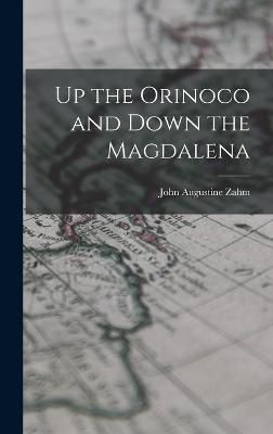 Up the Orinoco and Down the Magdalena By Zahm 9781019262092 (Hardback)