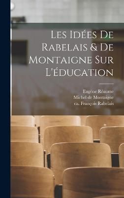 Les idées de Rabelais & de Montaigne sur l'éducation By Rabelais