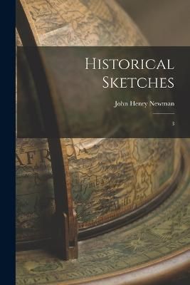 Historical Sketches By Newman 9781019268100 (Paperback)