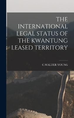 International Legal Status of the Kwantung Leased Territory By Young