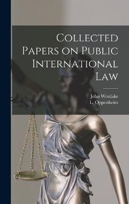 Collected Papers on Public International Law By Westlake 9781019276501