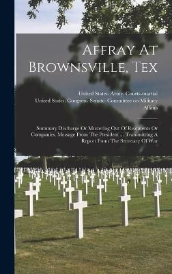 Affray At Brownsville, Tex By United States Congress Senate Comm