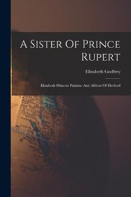 Sister Of Prince Rupert By Godfrey 9781019291047 (Paperback)