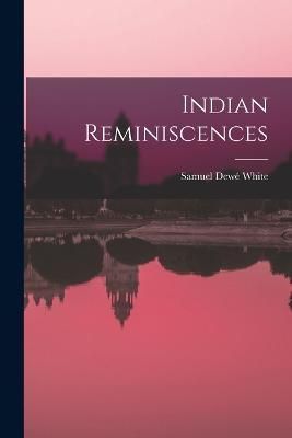 Indian Reminiscences By White 9781019294581 (Paperback)