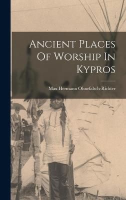 Ancient Places Of Worship In Kypros By Max Hermann Ohnefalsch-Richter