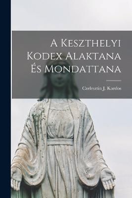 Keszthelyi Kodex Alaktana És Mondattana By Kardos 9781019302002
