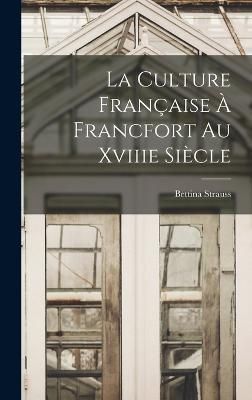 Culture Française À Francfort Au Xviiie Siècle By Bettina