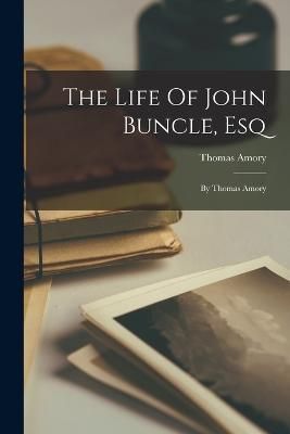 Life Of John Buncle, Esq By Amory 9781019303436 (Paperback)
