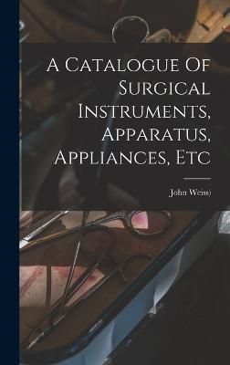 Catalogue Of Surgical Instruments, Apparatus, Appliances, Etc