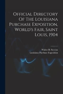 Official Directory Of The Louisiana Purchase Exposition, World's Fair, Saint Louis, 1904