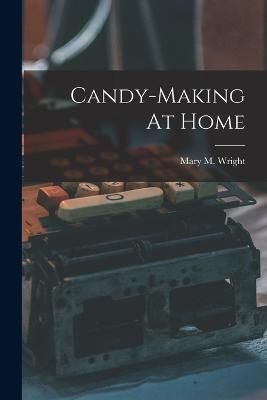Candy-making At Home By Wright 9781019324646 (Paperback)