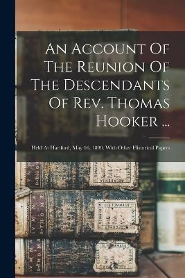 Account Of The Reunion Of The Descendants Of Rev. Thomas Hooker ...