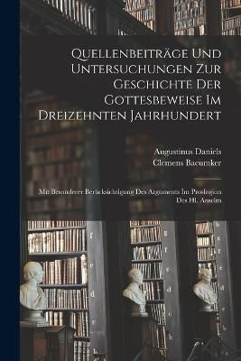 Quellenbeiträge Und Untersuchungen Zur Geschichte Der Gottesbeweise Im Dreizehnten Jahrhundert