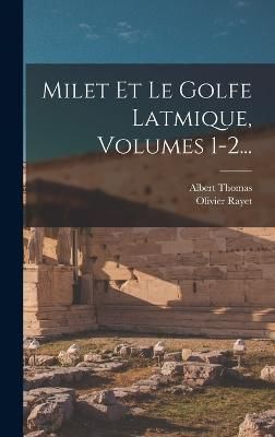 Milet Et Le Golfe Latmique, Volumes 1-2... By Rayet 9781019343579