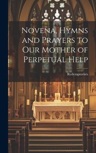 Novena, Hymns and Prayers to Our Mother of Perpetual Help (Hardback)