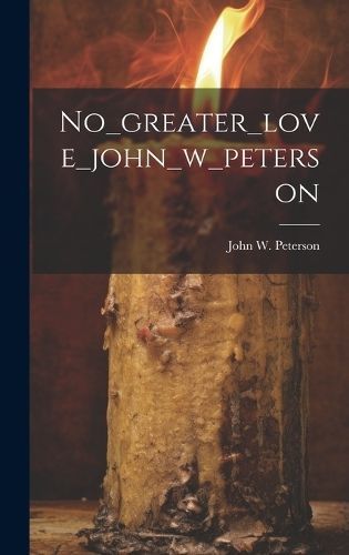 No_greater_love_john_w_peterson By John W Peterson (creator)