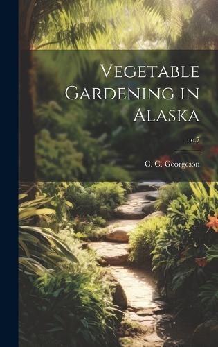 Vegetable Gardening in Alaska; No.7 9781019354490 (Hardback)