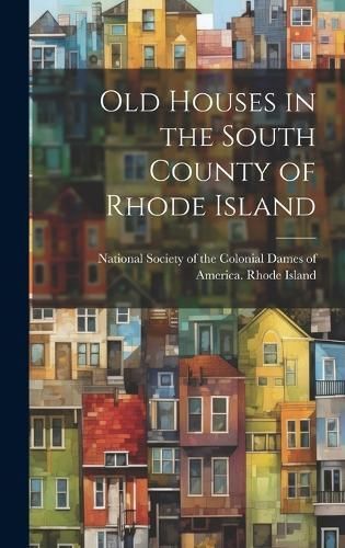Old Houses in the South County of Rhode Island 9781019356333