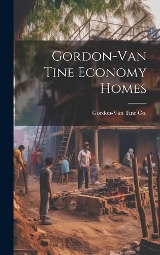 Gordon-Van Tine Economy Homes By Gordon-Van Tine Co (creator)