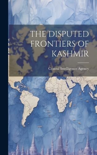 The Disputed Frontiers of Kashmir 9781019365526 (Hardback)