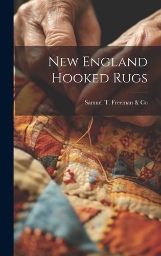 New England Hooked Rugs By Samuel T Freeman & Co (creator) (Hardback)